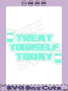 FREE SVG Treat Yourself Today