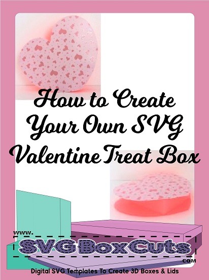 DIY - How to Create Your Own SVG Valentine Treat Box