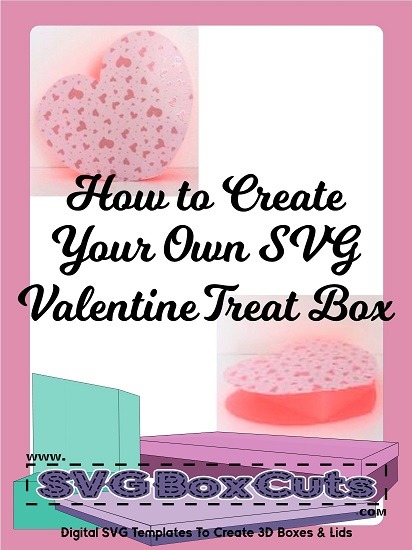 DIY - How To Create Your Own SVG Valentine Treat Box