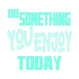 FREE "Do Something You Enjoy Today" SVG