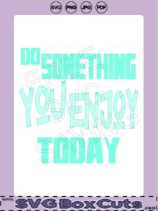 FREE SVG Do Something You Enjoy Today