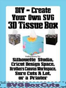 Instructions to create your own 3D Tissue Box for Silhouette, Cricut, Brothers, SCAL and Printers