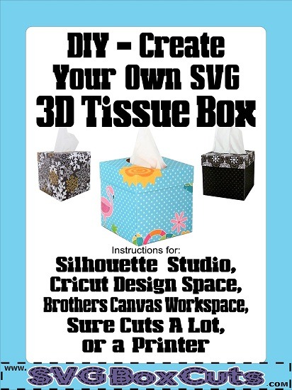 Instructions to create your own 3D Tissue Box for Silhouette, Cricut, Brothers, SCAL and Printers