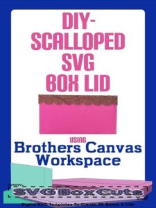 DIY - Scalloped SVG Lid Using Brothers Canvas Workspace