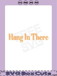Hang In There - Words of Encouragement- FREE SVG, PNG, JPG, PDF