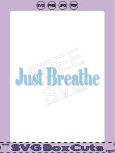 Just Breathe - FREE SVG, PNG, JPG, PDF