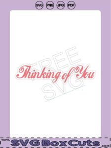 Thinking of You - FREE SVG, PNG, JPG, PDF