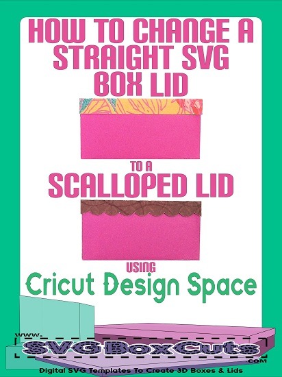 Instructions on how to change a straight SVG box lid to a scalloped lid using Cricut Design Space.