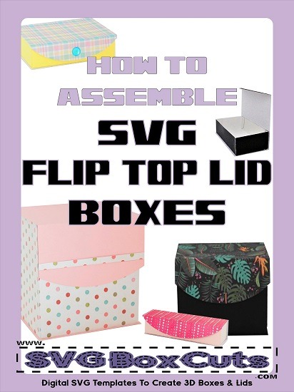 Instructions for how to assemble SVG Flip Top Lid Boxes
