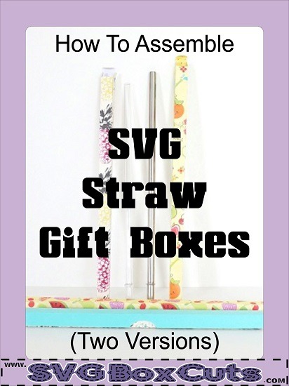 How To Assemble SVG Straw Gift Boxes - Blog Post